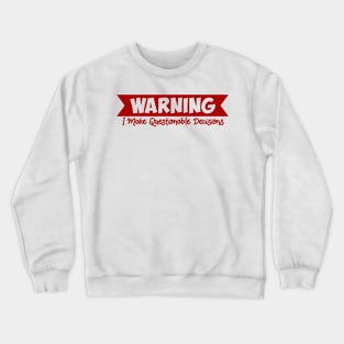 Warning I Make Questionable Decisions Funny Hilarious Crewneck Sweatshirt